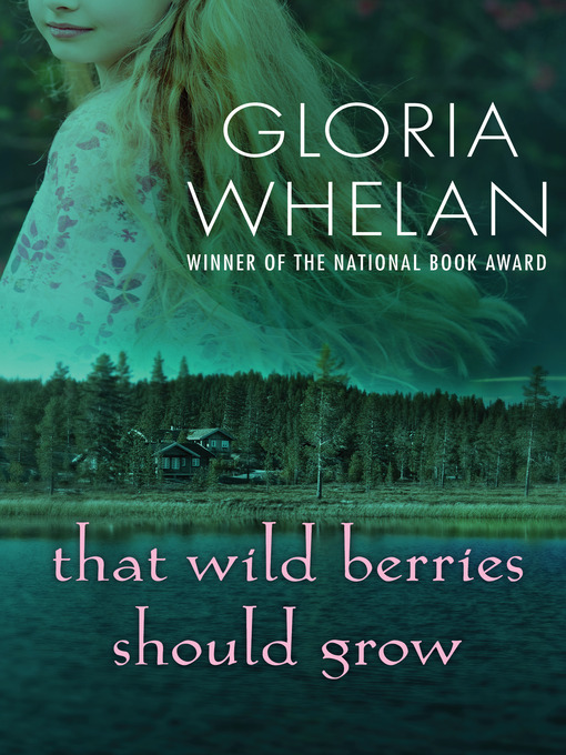 Title details for That Wild Berries Should Grow by Gloria Whelan - Available